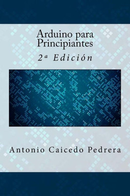 Arduino Para Principiantes: 2ª Edición (Spanish Edition)