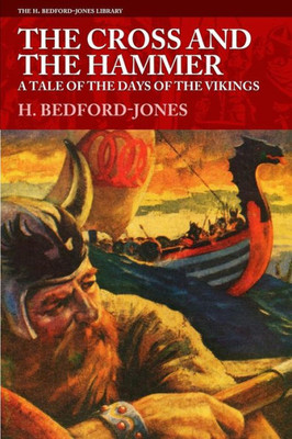 The Cross And The Hammer: A Tale Of The Days Of The Vikings (The H. Bedford-Jones Library)