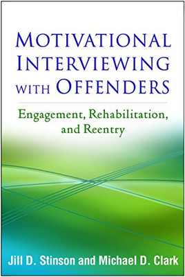 Motivational Interviewing with Offenders: Engagement, Rehabilitation, and Reentry (Applications of Motivational Interviewing)