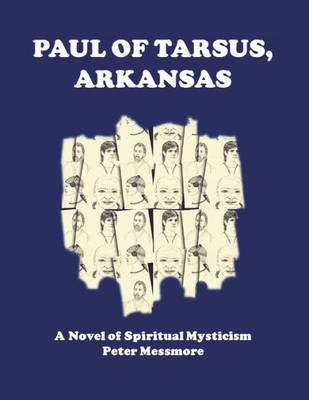 Paul Of Tarsus, Arkansas: A Novel Of Spiritual Mysticism