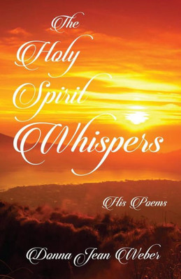 The Holy Spirit Whispers: His Poems