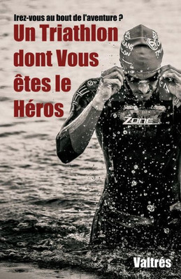 Un Triathlon Dont Vous Êtes Le Heros (Un Sport Dont Vous Êtes Le Heros) (French Edition)