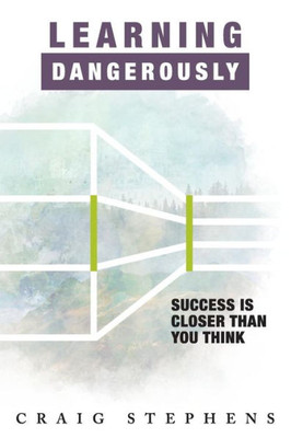 Learning Dangerously: Success Is Closer Than You Think