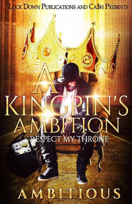 A Kingpin's Ambition: Respect My Throne (Volume 1)