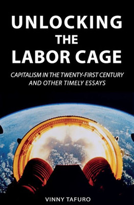 Unlocking The Labor Cage: Capitalism In The Twenty-First Century