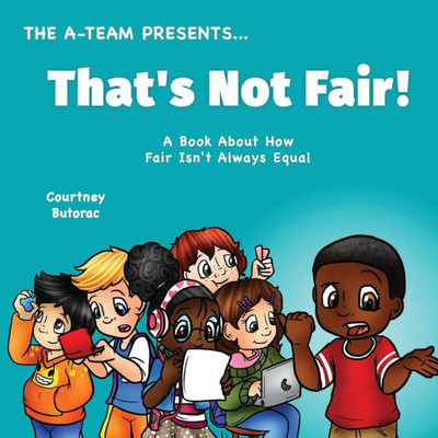 That's Not Fair!: A Book About How Fair Is Not Always Equal (The A-Team Presents)