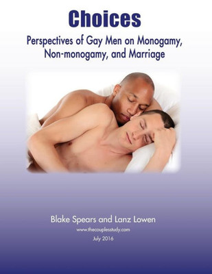 Choices: Perspectives Of Gay Men On Monogamy, Non-Monogamy, And Marriage