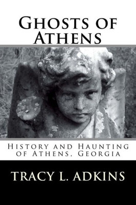 Ghosts Of Athens: History And Haunting Of Athens, Georgia