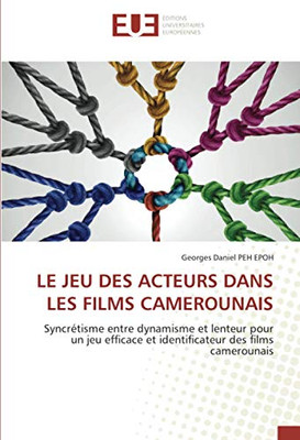 LE JEU DES ACTEURS DANS LES FILMS CAMEROUNAIS: Syncrétisme entre dynamisme et lenteur pour un jeu efficace et identificateur des films camerounais (French Edition)