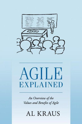 Agile Explained: An Overview Of The Values And Benefits Of Agile