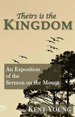 Theirs Is The Kingdom: An Exposition Of The Sermon On The Mount