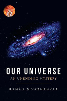 Our Universe: An Unending Mystery