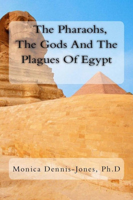 The Pharaohs, The Gods And The Plagues Of Egypt