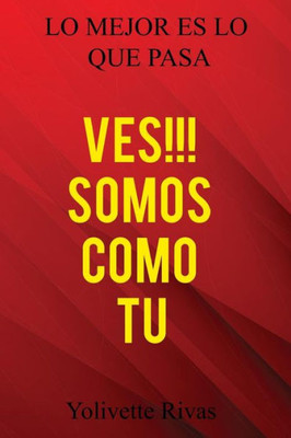 Ves!!! Somos Como Tu: Lo Mejor Es Lo Que Pasa (Spanish Edition)