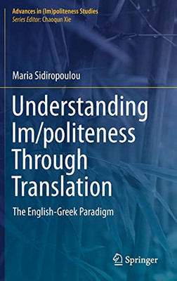 Understanding Im/politeness Through Translation: The English-Greek Paradigm (Advances in (Im)politeness Studies)