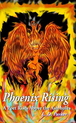 Phoenix Rising: A Poet Rises Above The Ash-Holes