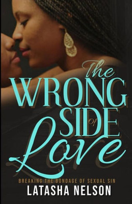 The Wrong Side Of Love: Breaking The Bondage Of Sexual Sin