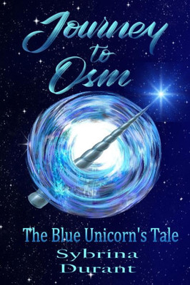 Journey To Osm: The Blue Unicorn's Tale (The Blue Unicorn's Journey To Osm)