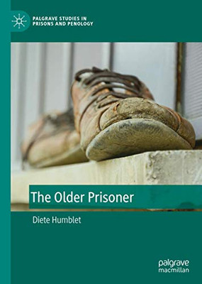 The Older Prisoner (Palgrave Studies in Prisons and Penology)