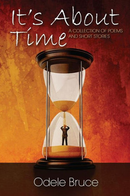 It's About Time: A Collection Of Poems And Short Stories
