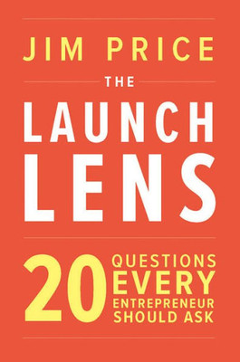 The Launch Lens: 20 Questions Every Entrepreneur Should Ask