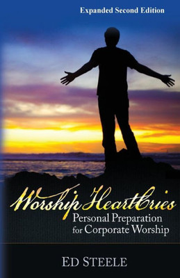Worship Heartcries: Personal Preparation For Corporate Worship