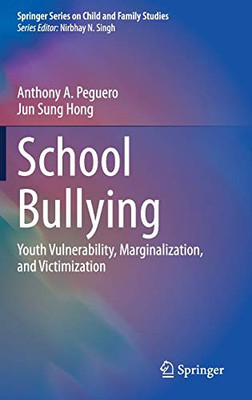 School Bullying: Youth Vulnerability, Marginalization, and Victimization (Springer Series on Child and Family Studies)