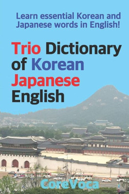 Trio Dictionary Of Korean-Japanese-English: Learn Essential Korean And Japanese Words In English!