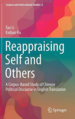 Reappraising Self and Others: A Corpus-Based Study of Chinese Political Discourse in English Translation (Corpora and Intercultural Studies, 6)