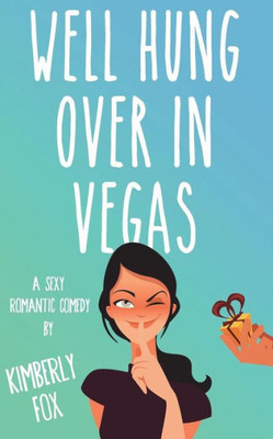 Well Hung Over In Vegas: A Standalone Romantic Comedy