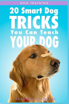 Dog Training: 20 Smart Dog Tricks You Can Teach Your Dog (Dog Training Book)