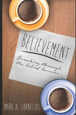 Believement: Breaking Through The Belief Barrier (The Believement Journey)
