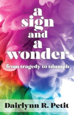 A Sign And A Wonder: From Tragedy To Triumph