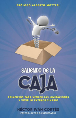 Saliendo De La Caja: Principios Para Vencer Las Limitaciones Y Vivir Lo Extraordinario (Spanish Edition)