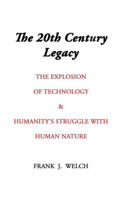 The 20Th Century Legacy: The Explosion Of Technology & Humanity's Struggle With Nature