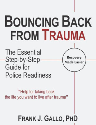 Bouncing Back From Trauma: The Essential Step-By-Step Guide For Police Readiness