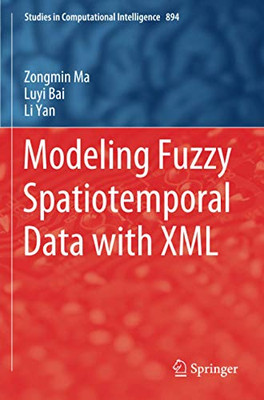 Modeling Fuzzy Spatiotemporal Data with XML (Studies in Computational Intelligence)