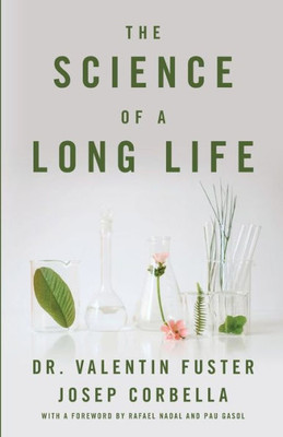 The Science Of A Long Life: The Art Of Living More And The Science Of Living Better