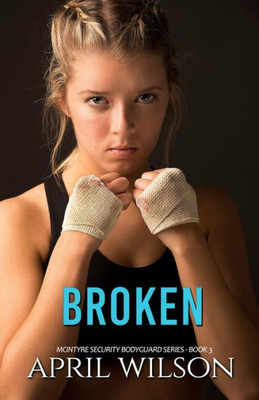 Broken: Mcintyre Security Bodyguard Series - Book 3
