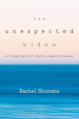 The Unexpected Widow: A Young Family's Battle Against Cancer