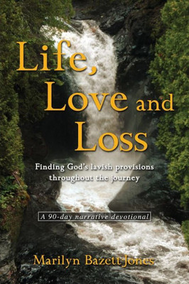 Life, Love And Loss: Finding God's Lavish Provisions Throughout The Journey