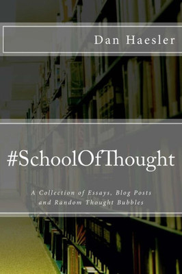 #Schoolofthought: A Collection Of Essays, Blog Posts And Random Thought Bubbles