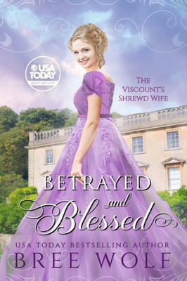 Betrayed & Blessed: The Viscount's Shrewd Wife (Love's Second Chance: Tales Of Lords & Ladies)