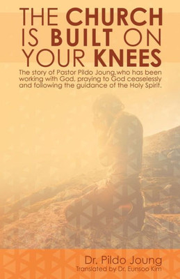 The Church Is Built On Your Knees