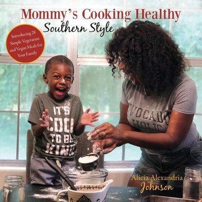 Mommy's Cooking Healthy Southern Style: Introducing 28 Simple Vegetarian And Vegan Meals For Your Family