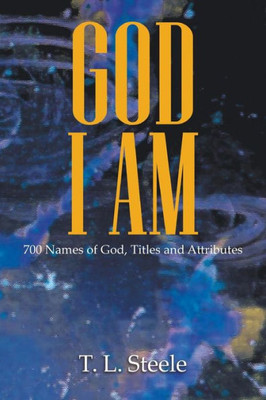 God - I Am: 700 Names Of God, Titles And Attributes