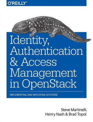 Identity, Authentication, And Access Management In Openstack: Implementing And Deploying Keystone