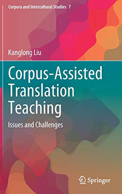 Corpus-Assisted Translation Teaching: Issues and Challenges (Corpora and Intercultural Studies, 7)