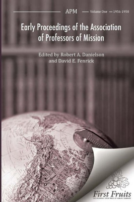 Early Proceedings Of The Association Of Professors Of Mission: Volume I Biennial Meetings From 1956 To 1958