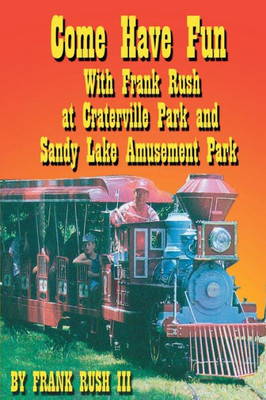 Come Have Fun With Frank Rush At Craterville Park And Sandy Lake Amusement Park